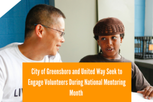 City of Greensboro and United Way Seek to Engage Volunteers During National Mentoring Month